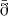 $ \bar{\eth} $