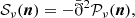 $$ \begin{aligned} \mathcal{S} _\nu (\boldsymbol{n}) = -\bar{\eth }^2 \mathcal{P} _\nu (\boldsymbol{n}), \end{aligned} $$