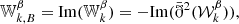 $$ \begin{aligned}&{\mathbb{W} }_{k,B}^{\beta } = \mathrm{Im}({\mathbb{W} }_{k}^{\beta })=-\mathrm{Im}(\bar{\eth }^2 (\mathcal{W} _{k}^{\beta })), \end{aligned} $$