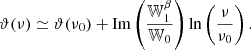 $$ \begin{aligned} \vartheta (\nu ) \simeq \vartheta (\nu _0) + \mathrm{Im}\left(\frac{{\mathbb{W} }_{1}^{\beta }}{{\mathbb{W} }_{0}}\right)\ln \left(\frac{\nu }{\nu _0}\right). \end{aligned} $$