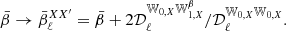 $$ \begin{aligned} \bar{\beta } \rightarrow \bar{\beta }^{XX^{\prime }}_\ell = \bar{\beta } + 2\mathcal{D} _\ell ^{{\mathbb{W} }_{0,X}{\mathbb{W} }_{1,X}^\beta }/\mathcal{D} _\ell ^{{\mathbb{W} }_{0,X}{\mathbb{W} }_{0,X}}. \end{aligned} $$