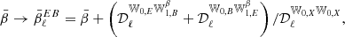 $$ \begin{aligned} \bar{\beta } \rightarrow \bar{\beta }^{EB}_\ell = \bar{\beta } + \left(\mathcal{D} _\ell ^{{\mathbb{W} }_{0,E}{\mathbb{W} }_{1,B}^\beta }+\mathcal{D} _\ell ^{{\mathbb{W} }_{0,B}{\mathbb{W} }_{1,E}^\beta } \right)/\mathcal{D} _\ell ^{{\mathbb{W} }_{0,X}{\mathbb{W} }_{0,X}}, \end{aligned} $$