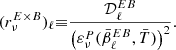 $$ \begin{aligned} (r_\nu ^{E\times B})_\ell \mathbf \equiv \frac{\mathcal{D} _\ell ^{EB}}{\left(\varepsilon ^{P}_\nu (\bar{\beta }_\ell ^{EB},\bar{T})\right)^2}. \end{aligned} $$