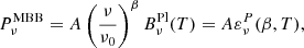 $$ \begin{aligned} P^\mathrm{MBB}_\nu = A\left(\frac{\nu }{\nu _0}\right)^{\beta }B^\mathrm{Pl}_\nu (T) = A\varepsilon ^{P}_\nu (\beta ,T) , \end{aligned} $$