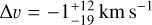 $\Delta \upsilon = - 1_{ - 19}^{ + 12}\,{\rm{km}}\,{{\rm{s}}^{ - 1}}$