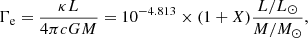 $$ \begin{aligned} \Gamma _{\rm e} = \frac{\kappa L}{4\pi c GM} = 10^{-4.813} \times (1 + X) \frac{L/L_\odot }{M/M_\odot }, \end{aligned} $$