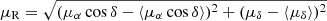 $ \mu_{\mathrm{R}} = \sqrt{(\mu_\alpha \cos\delta - \left\langle \mu_\alpha \cos\delta\right\rangle)^2 + (\mu_\delta - \left\langle \mu_\delta\right\rangle)^2} $