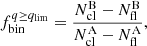 $$ \begin{aligned} f_{\rm bin}^{q\ge q_{\rm lim}} = \frac{N_{\rm cl}^\mathrm{B}-N_{\rm fl}^\mathrm{B}}{N_{\rm cl}^\mathrm{A}-N_{\rm fl}^\mathrm{A}} , \end{aligned} $$