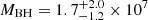 $ M_{\mathrm{BH}} = 1.7^{+2.0}_{-1.2}\times 10^7 $
