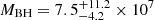 $ M_{\mathrm{BH}} = 7.5^{+11.2}_{-4.2}\times 10^7 $