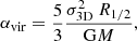 $$ \begin{aligned} \alpha _\mathrm{vir} = \frac{5}{3} \frac{\sigma _\mathrm{3D} ^2 \ R_{1/2}}{\mathrm{G} M} , \end{aligned} $$