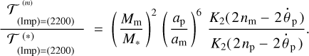 $ {{T_{\left( {{\rm{lmp}}} \right) = 2200}^{\left( m \right)}} \over {T_{\left( {{\rm{lmp}}} \right) = 2200}^{\left( * \right)}}} = {\left( {{{{M_{\rm{m}}}} \over {{M_ * }}}} \right)^2}{\left( {{{{a_{\rm{p}}}} \over {{a_{\rm{m}}}}}} \right)^6}{{{K_2}\left( {2{n_{\rm{m}}} - 2{{\dot \theta }_{\rm{p}}}} \right)} \over {{K_2}\left( {2{n_{\rm{p}}} - 2{{\dot \theta }_{\rm{p}}}} \right)}} $