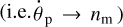 $\left( {{\rm{i}}{\rm{.e}}{\rm{.}}{{\dot \theta }_{\rm{p}}} \to {n_{\rm{m}}}} \right)$