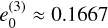 $e_0^{\left( 3 \right)} \approx 0.1667$