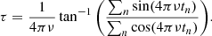 $$ \begin{aligned} \tau = \frac{1}{4\pi \nu }\tan ^{-1}\Bigg ( \frac{\sum _n \sin (4\pi \nu t_n)}{\sum _n \cos (4\pi \nu t_n)}\Bigg ). \end{aligned} $$