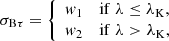 $$ \begin{aligned} \sigma _{\mathrm{B}\tau }&= {\left\{ \begin{array}{ll} w_1&\mathrm{if}\; \lambda \le \lambda _{\rm K},\\ w_2&\mathrm{if}\; \lambda >\lambda _{\rm K}, \end{array}\right.} \end{aligned} $$