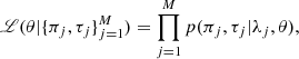 $$ \begin{aligned} \fancyscript {L}(\theta |\{\pi _j,\tau _j\}_{j=1}^M) = \prod _{j=1}^M p(\pi _j,\tau _j|\lambda _j,\theta ), \end{aligned} $$
