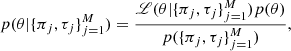 $$ \begin{aligned} p(\theta |\{\pi _j,\tau _j\}_{j=1}^M)=\frac{\fancyscript {L}(\theta |\{\pi _j,\tau _j\}_{j=1}^M) p(\theta )}{p(\{\pi _j,\tau _j\}_{j=1}^M)}, \end{aligned} $$