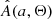 $ \hat{A}(a,\Theta) $