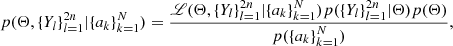 $$ \begin{aligned} p(\Theta ,\{Y_l\}_{l=1}^{2n}|\{a_k\}_{k=1}^N)=\frac{\fancyscript {L}(\Theta ,\{Y_l\}_{l=1}^{2n}|\{a_k\}_{k=1}^N)p(\{Y_l\}_{l=1}^{2n}|\Theta )p(\Theta )}{p(\{a_k\}_{k=1}^N)}, \end{aligned} $$