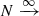 $ N\xrightarrow\infty $