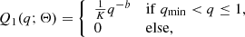 $$ \begin{aligned} Q_1(q;\Theta )&= {\left\{ \begin{array}{ll} \frac{1}{K} q^{-b}&\mathrm{if}\; q_{\rm min}< q \le 1,\\ 0&\mathrm{else}, \end{array}\right.}\end{aligned} $$