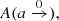 $ A(a\xrightarrow0), $