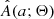 $ \hat{A}(a;\Theta) $