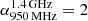 $ \alpha_{950\, \mathrm{MHz}}^{1.4\, \mathrm{GHz}} = 2 $