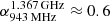 $ \alpha_{943\, \mathrm{MHz}}^{1.367 \,\mathrm{GHz}} \approx 0.6 $