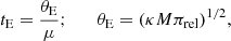$$ \begin{aligned} t_{\rm E}={\theta _{\rm E}\over \mu };\qquad \theta _{\rm E}=(\kappa M \pi _{\rm rel})^{1/2}, \end{aligned} $$