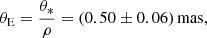 $$ \begin{aligned} \theta _{\rm E} = {\theta _* \over \rho } = (0.50 \pm 0.06)\,\mathrm{mas}, \end{aligned} $$