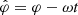 $ {\hat\varphi}=\varphi-\omega t $