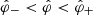 $ {\hat\varphi}_- < {\hat\varphi} < {\hat\varphi}_+ $