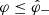 $ {\varphi}\le{\hat\varphi}_- $