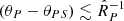 $ (\theta_P-\theta_{PS})\lesssim{\hat R}_P^{-1} $