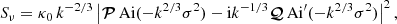 $$ \begin{aligned} S_\nu =\kappa _0\, k^{-2/3}\left|\boldsymbol{\mathcal{P} }\, \mathrm{Ai}(-k^{2/3}\sigma ^2)-\mathrm{i}k^{-1/3}\boldsymbol{\mathcal{Q} }\,\mathrm{Ai}^\prime (-k^{2/3}\sigma ^2)\right|^2, \end{aligned} $$