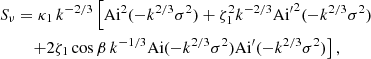 $$ \begin{aligned} S_\nu&=\kappa _1\, k^{-2/3}\left[\mathrm{Ai}^2(-k^{2/3}\sigma ^2)+\zeta _1^2k^{-2/3}{\mathrm{Ai}^\prime }^2(-k^{2/3}\sigma ^2)\right.\nonumber \\&\quad \left.+2\zeta _1\cos \beta \, k^{-1/3}\mathrm{Ai}(-k^{2/3}\sigma ^2)\mathrm{Ai}^\prime (-k^{2/3}\sigma ^2)\right], \end{aligned} $$