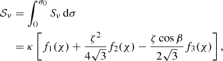 $$ \begin{aligned} \mathcal{S} _\nu&=\int _0^{\sigma _0}S_\nu \,\mathrm{d}\sigma \nonumber \\&= \kappa \left[f_1(\chi )+\frac{\zeta ^2}{4\sqrt{3}}f_2(\chi )-\frac{\zeta \cos \beta }{2\sqrt{3}}f_3(\chi )\right], \end{aligned} $$