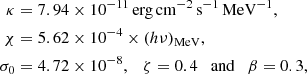 $$ \begin{aligned} \kappa&= 7.94\times 10^{-11}\,\mathrm{erg}\,\mathrm{cm}^{-2}\,\mathrm{s}^{-1}\,\mathrm{MeV}^{-1},\nonumber \\ \chi&= 5.62\times 10^{-4}\times (h\nu )_{\rm MeV},\nonumber \\ \sigma _0&= 4.72\times 10^{-8},\quad \zeta =0.4\quad \mathrm{and}\quad \beta =0.3, \end{aligned} $$