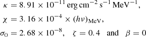$$ \begin{aligned} \kappa&= 8.91\times 10^{-11}\,\mathrm{erg}\,\mathrm{cm}^{-2}\,\mathrm{s}^{-1}\,\mathrm{MeV}^{-1},\nonumber \\ \chi&= 3.16\times 10^{-4}\times (h\nu )_{\rm MeV},\nonumber \\ \sigma _0&= 2.68\times 10^{-8},\quad \zeta =0.4\quad \mathrm{and}\quad \beta =0 \end{aligned} $$