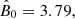 $ {\hat B}_0=3.79, $