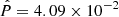 $ {\hat P}=4.09\times10^{-2} $
