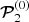 $ \boldsymbol{\cal P}^{(0)}_2 $
