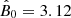 $ {\hat B}_0=3.12 $