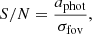 $$ \begin{aligned} S/N&= \dfrac{a_{\rm phot}}{\sigma _{\rm fov}}, \end{aligned} $$