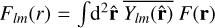 ${F_{lm}}\left( r \right) = \int {{{\rm{d}}^2}{\bf{\hat r}}\overline {{Y_{lm}}\left( {{\bf{\hat r}}} \right)} F\left( {\bf{r}} \right)} $