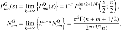 $\matrix{ {P_{nm}^{\rm{G}}\left( s \right) = _{k \to \infty }^{\lim }\left\{ {P_{nm}^{\rm{Q}}\left( s \right)} \right\} = {{\rm{i}}^{ - n}}P_n^{\left( {m/2 + 1/4} \right)}\left( {{s \over 2};{\pi \over 2}} \right),} \cr {N_{nm}^{\rm{G}} = _{k \to \infty }^{\lim }\left\{ {{k^{m + {1 \over 2}}}N_{nm}^Q} \right\} = {{{\pi ^2}\Gamma \left( {n + m + 1/2} \right)} \over {{2^{m + 3/2}}n!}},} \cr } $
