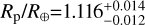 ${{{R_{\rm{p}}}} \mathord{\left/ {\vphantom {{{R_{\rm{p}}}} {{R_ \otimes } = 1.116_{ - 0.012}^{ + 0.014}}}} \right. \kern-\nulldelimiterspace} {{R_ \otimes } = 1.116_{ - 0.012}^{ + 0.014}}}$
