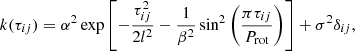 $$ \begin{aligned} k(\tau _{ij}) = \alpha ^{2} \exp {\left[ -\frac{\tau _{ij}^2}{2l^2} - \frac{1}{\beta ^2} \sin ^{2}{\left( \frac{\pi \tau _{ij}}{P_{\rm rot}} \right)} \right]} + \sigma ^{2} \delta _{ij}, \end{aligned} $$
